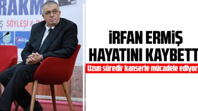 İrfan Ermiş hayatını kaybetti