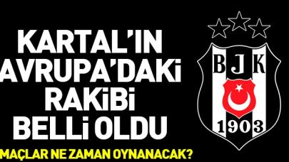 Beşiktaş'ın muhtemel rakipleri kim? İlk maç ne zaman