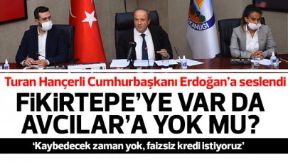 Avcılar Belediye Başkanı Turan Hançerli, Cumhurbaşkanı Erdoğan'a seslendi: Fikirtepe'ye var da bize yok mu?