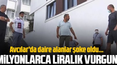 Avcılar'da milyonlarca liralık vurgun! Ev aldıklarına pişman oldular