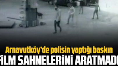 Arnavutköy'de polisin baskını film sahnelerini aratmadı