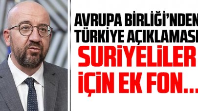 Avrupa Birliği'nden Türkiye açıklaması: Suriyeliler için ek fon...