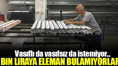 7 bin liraya eleman bulamıyorlar!