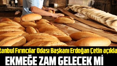 Ekmeğe zam gelecek mi? İstanbul Fırıncılar Odası Başkanı Erdoğan Çetin açıkladı