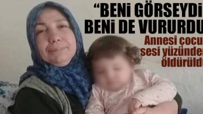 Çocuk sesi yüzünden öldürülen kadının 12 yaşındaki kızı; 'Beni görse beni de vurabilirdi'