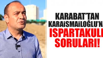 Özgür Karabat’tan Bakan Adil Karaismailoğlu’na Ispartakule soruları!