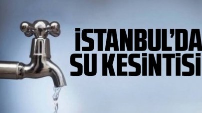 17 Temmuz Cumartesi İSKİ İstanbul su kesintisi listesi - Fatih ve Küçükçekmece'de sular ne zaman gelecek