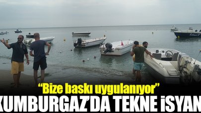 Kumburgaz'da tekne isyanı!