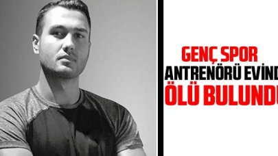 Genç spor antrenörü Batuhan Kerimoğlu evinde ölü bulundu  