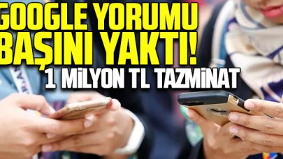 Google yorumları başlarına dert oldu! 1 milyon liralık dava açıldı