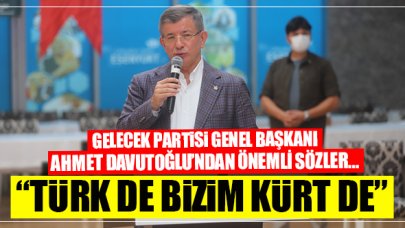 Ahmet Davutoğlu: Türk de bizim Kürt de bizim