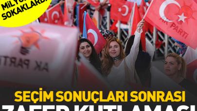 AK Parti ve Erdoğan'ın zaferi milyonları sokağa döktü