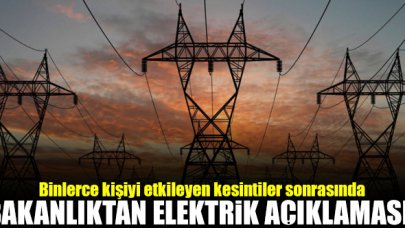 Binlerce kişiyi etkileyen elektrik kesintileri sonrası bakanlıktan açıklama