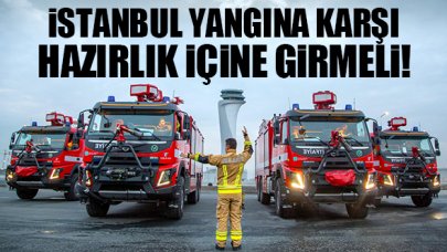 İstanbul yangına karşı hazırlık içine girmeli