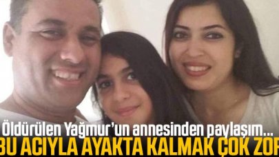 Öldürülen Yağmur Tayhan'ın annesinden duygusal paylaşım: Bu acıyla ayakta kalmak çok zor yavrum