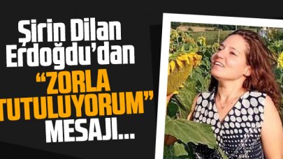 Kayıp Şirin Dilan'dan zorla tutuluyorum mesajı