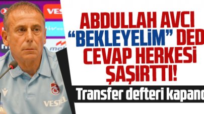 Abdullah Avcı 'bekleyelim' dedi, gelen cevap şaşırttı! Transfer defteri kapandı