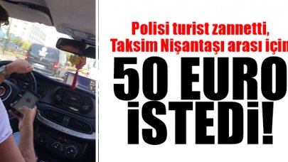 Polisi Arap turist zannetti, Taksim-Nişantaşı arasına 50 euro istedi