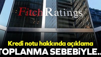 Fitch Ratings'ten Türkiye'nin kredi notu hakkında açıklama