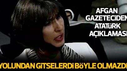 Afgan gazeteci Nazira Karimi: Atatürk’ü dinleseydik böyle olmazdı