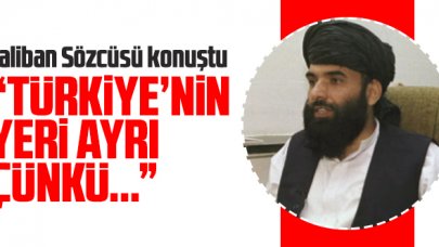 Taliban Sözcüsü 'açıkça ilan ediyorum' dedi: Türkiye'nin yeri ayrı çünkü...