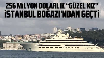 256 milyon dolarlık 'Güzel Kız' İstanbul Boğazı'ndan geçti