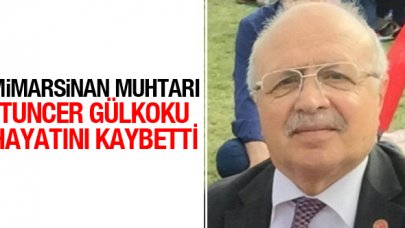 Muhtar Tuncer Gülkoku vefat etti