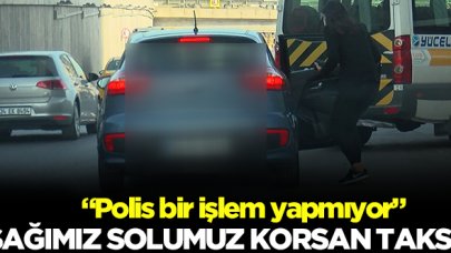 Sağımız solumuz korsan taksi!