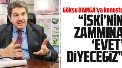 Mehmet Tevfik Göksu DAMGA'ya konuştu: İSKİ'nin zammına 'evet' diyeceğiz