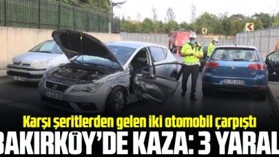 Bakırköy'de karşı şeritlerden gelen iki araç çarpıştı: 3 yaralı