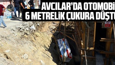 Avcılar'da otomobil 6 metrelik çukura düştü