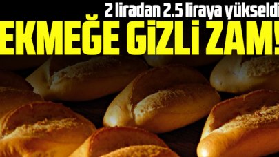 Ekmeğe gizli zam: 2 liradan 2.5 liraya yükseldi