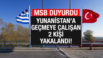 MSB: Yunanistan'a geçmeye çalışan 2 kişiyi yakalandı