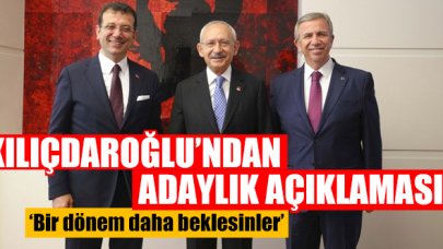 Kemal Kılıçdaroğlu'ndan Ekrem İmamoğlu ve Mansur Yavaş açıklaması: Bir dönem daha beklesinler