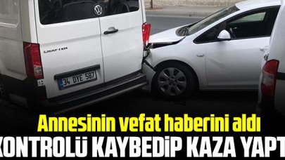 Annesinin ölüm haberini alınca kontrolü kaybedip kaza yaptı