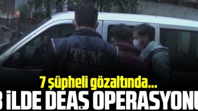 İstanbul merkezli 3 ilde DEAŞ operasyonu: 7 gözaltı