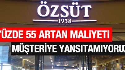 Yüzde 55 artan maliyeti müşteriye yansıtamıyoruz