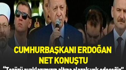 Cumhurbaşkanı Erdoğan: Terörü ayaklarımızın altına alarak yok edeceğiz