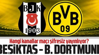 Beşiktaş Borussia Dortmund maçı yayınlayan kanallar listesi | BJK maçı şifresiz izle