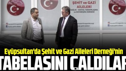 Eyüpsultan'da Şehit ve Gazi Aileleri Derneği'nin tabelası çalındı