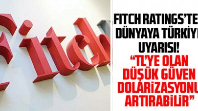 Fitch’ten dünyaya Türkiye uyarısı!