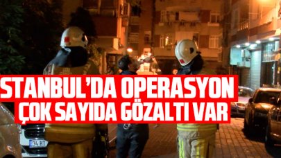 İstanbul'da aranan şahıslara operasyon: Çok sayıda gözaltı var