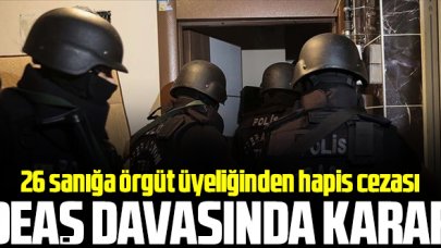 DEAŞ davasında karar: 26 sanığa örgüt üyeliğinden hapis