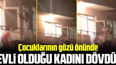 Çocuklarının gözü önünde evli olduğu kadını dövdü!