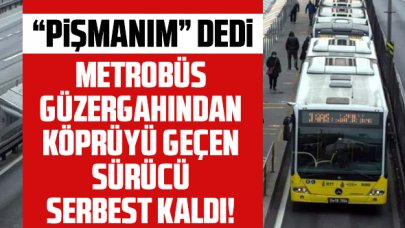 Metrobüs üzerinden köprü geçen kişi adli kontrolle serbest bırakıldı