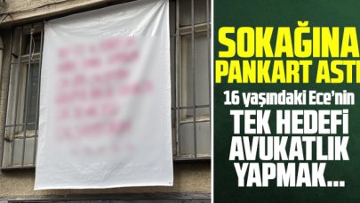 Ders çalışmak ve avukat olmak isteyen 16 yaşındaki Ece yaşadığı sokağa pankart astı: Çok ses var!