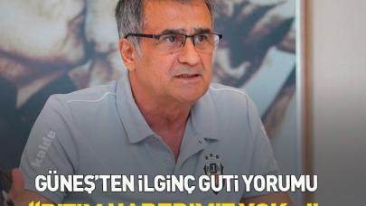 Şenol Güneş'ten Guti yorumu