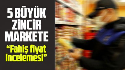 Ticaret Bakanlığı'ndan 5 büyük zincir market için fahiş fiyat incelemesi