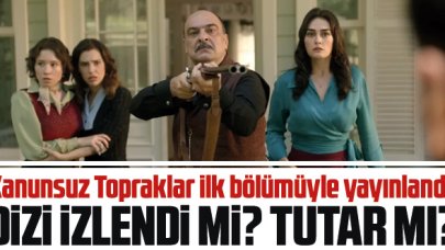 Kanunsuz Topraklar 1. bölüm reyting sonuçları | Dizi izlendi mi tutar mı?