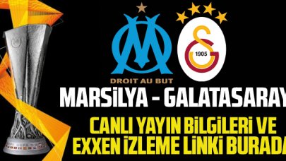 EXXEN Marsilya Galatasaray maçı izle canlı yayın linki | Marsilya Galatasaray maçını yayınlayan kanallar